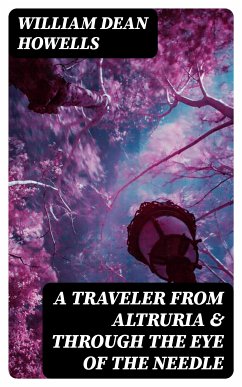 A Traveler from Altruria & Through the Eye of the Needle (eBook, ePUB) - Howells, William Dean