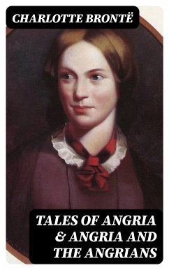 Tales of Angria & Angria and the Angrians (eBook, ePUB) - Brontë, Charlotte