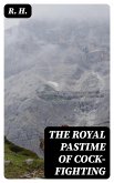 The Royal Pastime of Cock-fighting (eBook, ePUB)