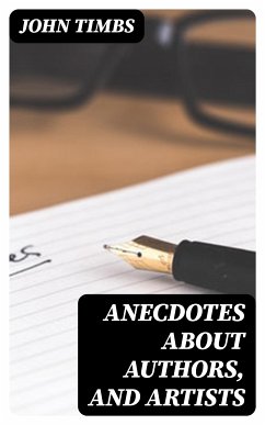 Anecdotes about Authors, and Artists (eBook, ePUB) - Timbs, John