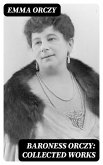 Baroness Orczy: Collected Works (eBook, ePUB) Baroness Orczy: Collected Works (eBook, ePUB)