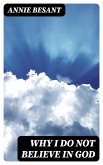 Why I Do Not Believe in God (eBook, ePUB) Why I Do Not Believe in God (eBook, ePUB)