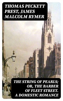The String of Pearls; Or, The Barber of Fleet Street. A Domestic Romance (eBook, ePUB) - Prest, Thomas Peckett; Rymer, James Malcolm