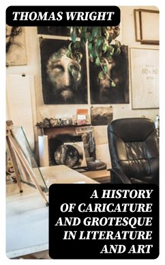 A History of Caricature and Grotesque in Literature and Art (eBook, ePUB) - Wright, Thomas