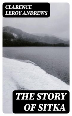 The Story of Sitka (eBook, ePUB) - Andrews, Clarence Leroy