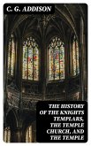 The History of the Knights Templars, the Temple Church, and the Temple (eBook, ePUB)