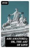 Ars Amatoria; or, The Art Of Love (eBook, ePUB)