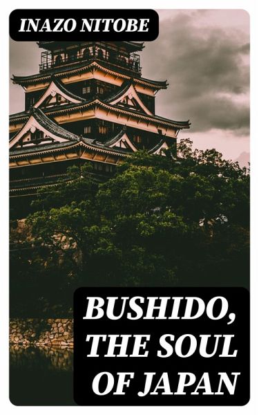 Bushido, the Soul of Japan (eBook, ePUB) Bushido, the Soul of Japan (eBook, ePUB)