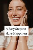 5 Easy Steps to Have Happiness (eBook, ePUB)