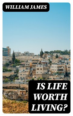 Is Life Worth Living? (eBook, ePUB) - James, William