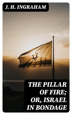 The Pillar of Fire; or, Israel in Bondage (eBook, ePUB) - Ingraham, J. H.