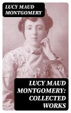 Lucy Maud Montgomery: Collected Works (eBook, ePUB)