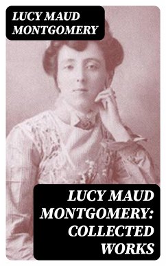 Lucy Maud Montgomery: Collected Works (eBook, ePUB) - Montgomery, Lucy Maud