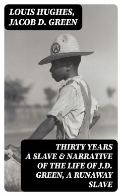 Thirty Years a Slave & Narrative of the Life of J.D. Green, A Runaway Slave (eBook, ePUB) - Hughes, Louis; Green, Jacob D.