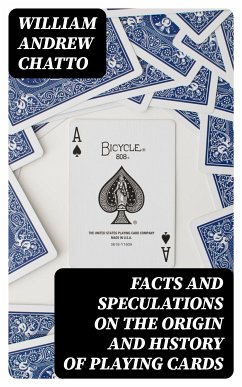 Facts and Speculations on the Origin and History of Playing Cards (eBook, ePUB) - Chatto, William Andrew