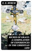 Riches of Grace: A Compilation of Experiences in the Christian Life (eBook, ePUB)