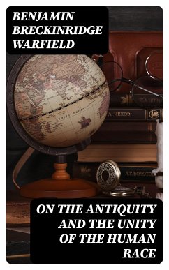 On the Antiquity and the Unity of the Human Race (eBook, ePUB) - Warfield, Benjamin Breckinridge