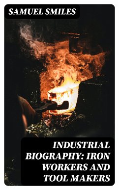 Industrial Biography: Iron Workers and Tool Makers (eBook, ePUB) - Smiles, Samuel