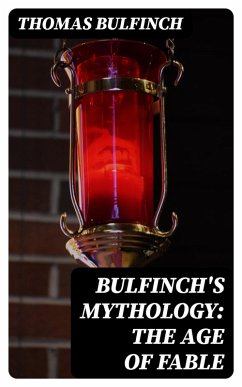 Bulfinch's Mythology: The Age of Fable (eBook, ePUB) - Bulfinch, Thomas