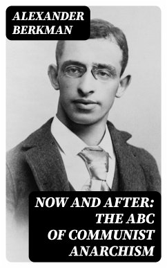 Now and After: The ABC of Communist Anarchism (eBook, ePUB) - Berkman, Alexander