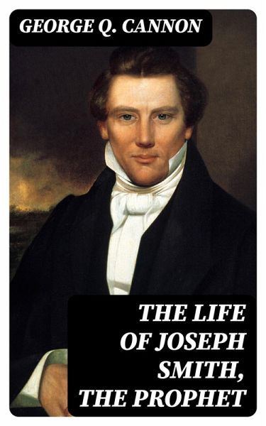The Life of Joseph Smith, the Prophet (eBook, ePUB) The Life of Joseph Smith, the Prophet (eBook, ePUB)
