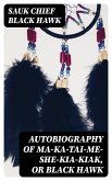 Autobiography of Ma-ka-tai-me-she-kia-kiak, or Black Hawk (eBook, ePUB)