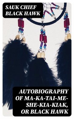 Autobiography of Ma-ka-tai-me-she-kia-kiak, or Black Hawk (eBook, ePUB) - Black Hawk, Sauk chief