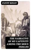 The Narrative of My Captivity Among the Sioux Indians (eBook, ePUB)