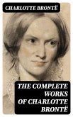 The Complete Works of Charlotte Brontë (eBook, ePUB)