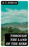 Through the Land of the Serb (eBook, ePUB)