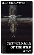 The Wild Man of the Wild West (eBook,... - Bild 1