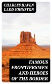 Famous Frontiersmen and Heroes of the Border (eBook, ePUB)