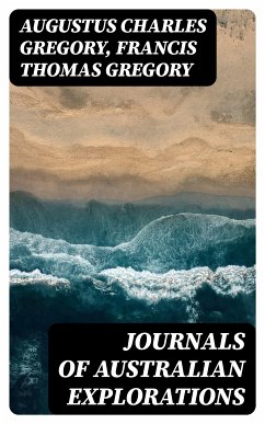 Journals of Australian Explorations (eBook, ePUB) - Gregory, Augustus Charles; Gregory, Francis Thomas