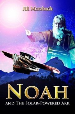 Noah And The Solar-Powered Ark (eBook, ePUB) - Morsbach, Jill