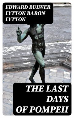 The Last Days of Pompeii (eBook, ePUB) - Lytton, Edward Bulwer Lytton