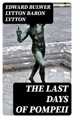 The Last Days of Pompeii (eBook, ePUB) - Lytton, Edward Bulwer Lytton, Baron