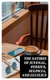 The Satires of Juvenal, Persius, Sulpicia, and Lucilius (eBook, ePUB)