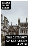 The Children of the Abbey: A Tale (eBook, ePUB)
