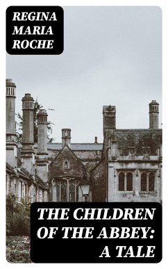 The Children of the Abbey: A Tale (eBook, ePUB) - Roche, Regina Maria