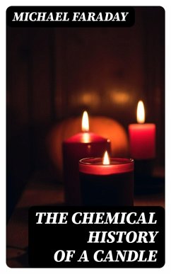 The Chemical History of a Candle (eBook, ePUB) - Faraday, Michael