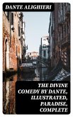 The Divine Comedy by Dante, Illustrated, Paradise, Complete (eBook, ePUB)