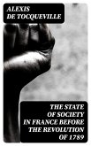 The State of Society in France Before the Revolution of 1789 (eBook, ePUB)