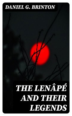 The Lenâpé and Their Legends (eBook, ePUB) - Brinton, Daniel G.