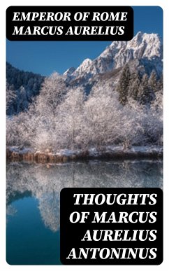 Thoughts of Marcus Aurelius Antoninus (eBook, ePUB) - Marcus Aurelius, Emperor of Rome