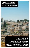 Travels in Syria and the Holy Land (eBook, ePUB)