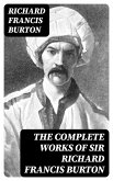 The Complete Works of Sir Richard Francis Burton (eBook, ePUB)