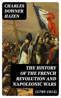 The History of the French Revolution and Napoleonic Wars (1789-1815) (eBook, ePUB) - Hazen, Charles Downer