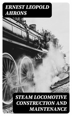 Steam Locomotive Construction and Maintenance (eBook, ePUB) - Ahrons, Ernest Leopold