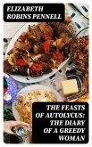 The Feasts of Autolycus: The Diary of a Greedy Woman (eBook, ePUB)