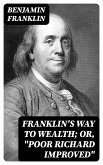 Franklin's Way to Wealth; or, &quote;Poor Richard Improved&quote; (eBook, ePUB)